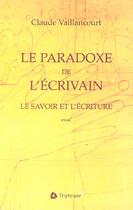 Couverture du livre « Le paradoxe de l ecrivain le savoir et l ecriture » de Claude Vaillancourt aux éditions Triptyque