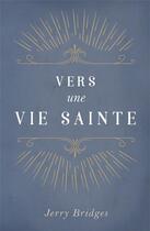 Couverture du livre « Vers une vie sainte » de Jerry Bridges aux éditions Publications Chretiennes