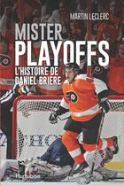 Couverture du livre « Mister playoffs. l'histoire de daniel briere » de Leclerc Martin aux éditions Hurtubise