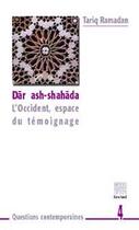 Couverture du livre « Dar ash-shahada (l'occident, espace de temoignage) » de Tariq Ramadan aux éditions Tawhid