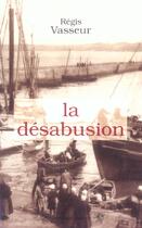 Couverture du livre « La désabusion » de Regis Vasseur aux éditions Traboules