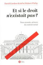 Couverture du livre « Et si le droit n'existait pas ? » de Hubert Flichy et David Gordon-Krief aux éditions Nouveaux Debats Publics