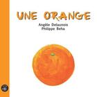 Couverture du livre « Une orange » de Philippe Beha et Angele Delaunois aux éditions Editions De L'isatis