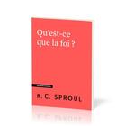 Couverture du livre « Qu'est-ce que la foi ? : [Questions cruciales] » de Robert C. Sproul aux éditions Publications Chretiennes