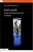 Couverture du livre « Exil Creole, Voyage Dans L'Histoire D'Une Ile : La Reunion » de Olivier Soufflet aux éditions Artisan Reporter