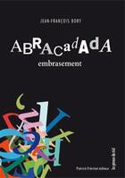 Couverture du livre « Abracadada ; embrasement » de Jean-François Bory aux éditions Les Presses Du Reel