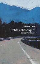Couverture du livre « Petites chroniques du tres-ordinaire » de Laine Sophie aux éditions L'ame Du Rasoir