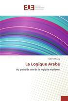 Couverture du livre « La logique arabe » de Fakhoury Adel aux éditions Editions Universitaires Europeennes