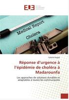 Couverture du livre « Réponse d'urgence à l'épidémie de choléra à Madarounfa ; les approches de solutions durables et adaptables à toutes les communautés » de Dogbe Gabriel aux éditions Editions Universitaires Europeennes