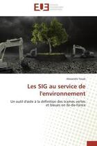 Couverture du livre « Les sig au service de l'environnement - un outil d'aide a la definition des trames vertes et bleues » de Touze Alexandre aux éditions Editions Universitaires Europeennes