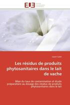 Couverture du livre « Les residus de produits phytosanitaires dans le lait de vache - bilan du taux de contamination et et » de Cazet Laure aux éditions Editions Universitaires Europeennes