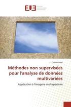 Couverture du livre « Methodes non supervisees pour l'analyse de donnees multivariees - application a l'imagerie multispec » de Lazar Cosmin aux éditions Editions Universitaires Europeennes