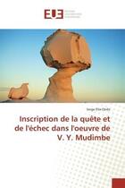 Couverture du livre « Inscription de la quête et de l'échec dans l'oeuvre de V. Y. Mudimbe » de Serge Ella-Ondo aux éditions Editions Universitaires Europeennes