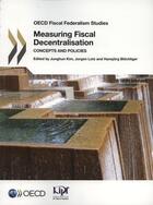 Couverture du livre « Measuring fiscal decentralisation ; concepts and policies » de Junghun Kim et Jorgen Lotz et Hansjorg Blochliger aux éditions Ocde