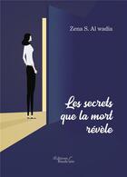 Couverture du livre « Les secrets que la mort révèle » de Zena S. Al Wadia aux éditions Baudelaire