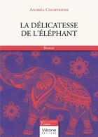 Couverture du livre « La délicatesse de l'éléphant » de Andrea Courtriver aux éditions Verone