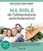 Couverture du livre « Ma bible anticholestérol ; prévenir et soigner le cholestérol grâce à l'alimentation et l'exercice physique » de Anne Dufour et Carole Garnier aux éditions Leduc