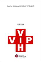 Couverture du livre « VIP-VIH » de Fabrice Stephane Fouda Weutemdie aux éditions Chapitre.com