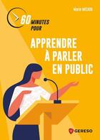 Couverture du livre « 60 minutes pour apprendre à parler en public » de Marie Micado aux éditions Gereso