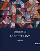 Couverture du livre « LE JUIF ERRANT : Tome I » de Eugene Sue aux éditions Culturea