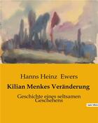 Couverture du livre « Kilian Menkes Veränderung : Geschichte eines seltsamen Geschehens » de Hanns Heinz Ewers aux éditions Culturea