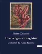 Couverture du livre « Une vengeance anglaise : Un roman de Pierre Zaccone » de Pierre Zaccone aux éditions Culturea