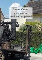 Couverture du livre « Essai sur les machines en général » de Lazare Carnot aux éditions Liberlog