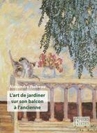 Couverture du livre « L'art de jardiner sur son balcon à l'ancienne » de Ysabeau Alexandre aux éditions Espaces & Signes