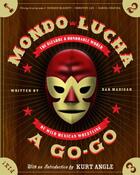 Couverture du livre « Mondo lucha a go-go ; wild mexican wrestling » de Dan Madigan aux éditions Harper Collins Us