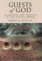 Couverture du livre « Guests of God: Pilgrimage and Politics in the Islamic World » de Bianchi Robert R aux éditions Oxford University Press Usa
