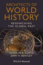 Couverture du livre « Architects of World History » de Kenneth R. Curtis et Jerry H. Bentley aux éditions Wiley-blackwell