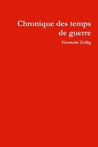 Couverture du livre « Chronique des temps de guerre » de Germain Zeilig aux éditions Lulu