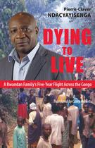 Couverture du livre « Dying to Live » de Pierre-Claver Ndacyayisenga aux éditions Baraka Books