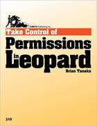 Couverture du livre « Take Control of Permissions in Leopard » de Brian Tanaka aux éditions Tidbits Publishing, Inc.