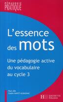Couverture du livre « L'essence des mots ; une pédagigie active du vocabulaire au cycle 3 » de Gisele Albagnac aux éditions Hachette Education