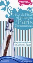 Couverture du livre « Jeux de pistes et énigmes à Paris ; les arrondissements » de Jean-Richard Matouk aux éditions Hachette Tourisme