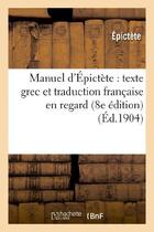 Couverture du livre « Manuel d'epictete : texte grec et traduction francaise en regard (8e edition) » de Epictete aux éditions Hachette Bnf