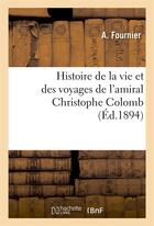 Couverture du livre « Histoire de la vie et des voyages de l'amiral Christophe Colomb » de Elie Fournier aux éditions Hachette Bnf