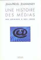 Couverture du livre « Une histoire des médias ; des origines à nos jours » de Jean-Noel Jeanneney aux éditions Seuil