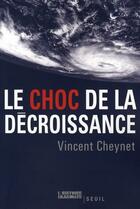 Couverture du livre « Le choc de la décroissance » de Vincent Cheynet aux éditions Seuil