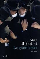 Couverture du livre « Le grain amer » de Anne Brochet aux éditions Seuil
