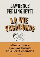 Couverture du livre « La vie vagabonde ; carnets de route (1960-2010) » de Lawrence Ferlinghetti aux éditions Seuil