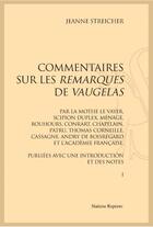 Couverture du livre « Commentaires sur les remarques de Vaugelas par La Mothe Le Vayer, Scipion Dupleix, Ménage, Bouhours, Conrart, Chapelain, Patru, Thomas Corneille, Casagne, Andry de Boisregard et l'Académie française » de Jeanne Streicher aux éditions Slatkine Reprints