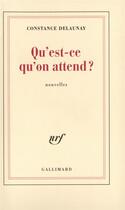 Couverture du livre « Qu'est-ce qu'on attend ? » de Constance Delaunay aux éditions Gallimard