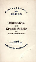 Couverture du livre « Morales du Grand Siècle » de Paul Benichou aux éditions Gallimard (patrimoine Numerise)