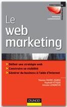 Couverture du livre « Le web marketing ; stratégies et moyens opérationnels pour améliorer sa visibilité, convertir les prospects en clients » de Thomas Faivre-Duboz et Raphael Fetique et Antoine Lendrevie aux éditions Dunod