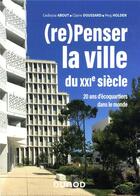 Couverture du livre « (re)penser la ville du XXIe siècle ; 20 ans d'écoquartiers dans le monde » de Cedissia About et Claire Doussard et Meg Holden aux éditions Dunod