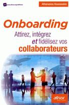 Couverture du livre « Onboarding ; attirez, intégrez et fidélisez vos collaborateurs » de Athanasios Koussoulos aux éditions Afnor