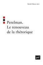 Couverture du livre « Perelman ; le renouveau de la rhétorique » de Michel Meyer aux éditions Puf