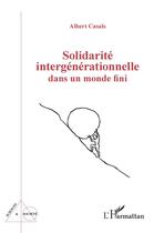 Couverture du livre « Solidarité intergénérationnelle dans un monde fini » de Albert Casals aux éditions L'harmattan